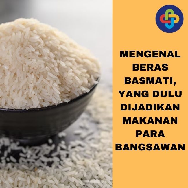 Mengenal Beras Basmati, Yang Dulu Dijadikan Makanan Para Bangsawan